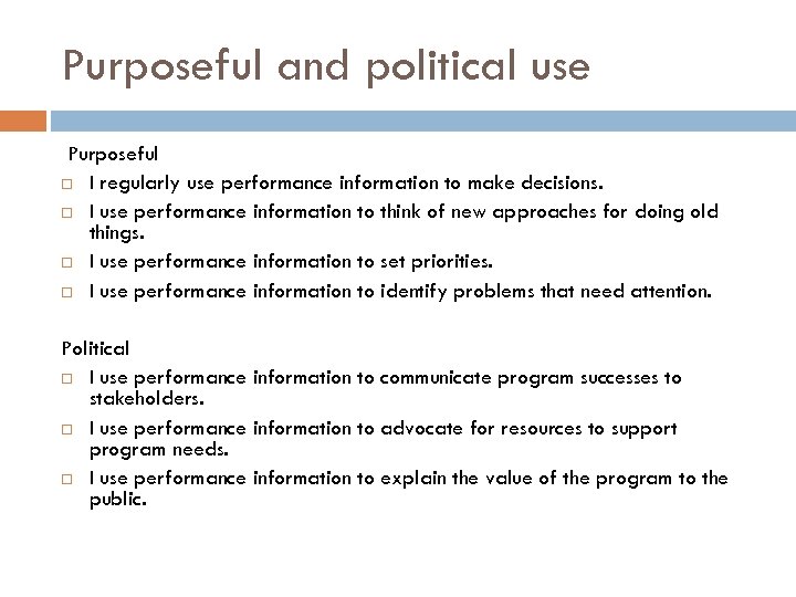Purposeful and political use Purposeful I regularly use performance information to make decisions. I