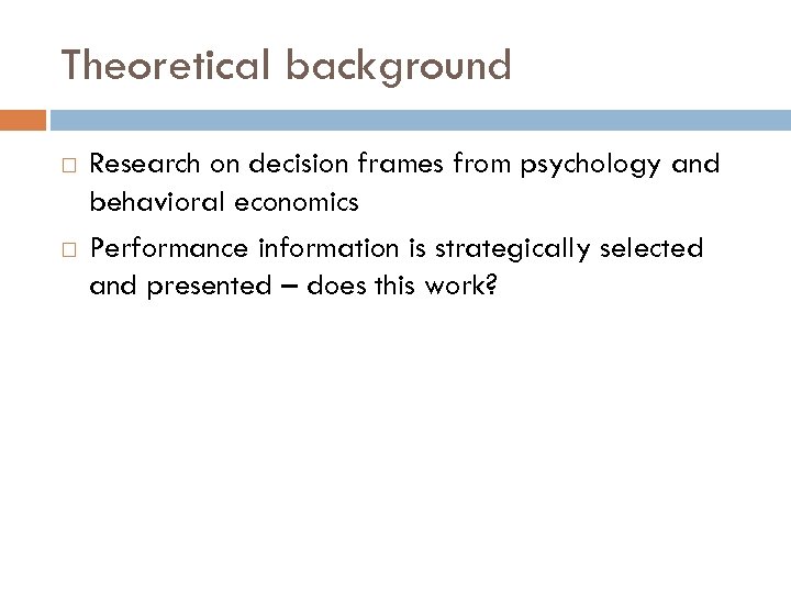 Theoretical background Research on decision frames from psychology and behavioral economics Performance information is