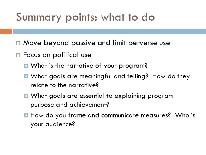 Summary points: what to do Move beyond passive and limit perverse use Focus on