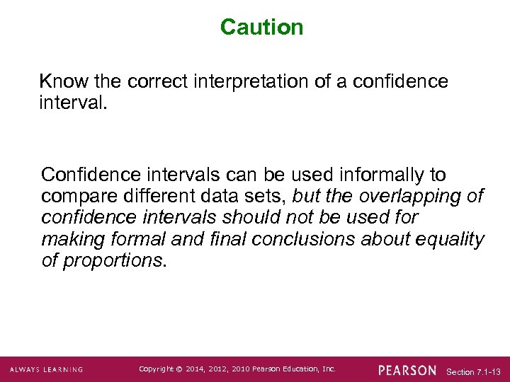 Caution Know the correct interpretation of a confidence interval. Confidence intervals can be used