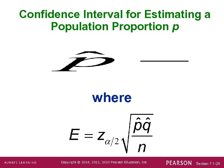 Confidence Interval for Estimating a Population Proportion p where Copyright © 2014, 2012, 2010