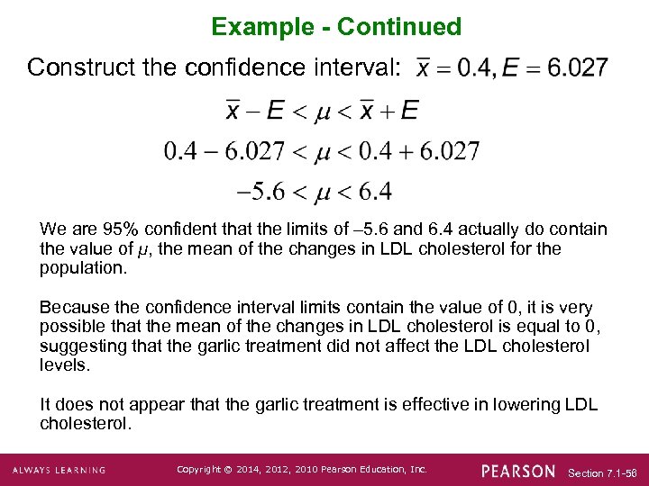 Example - Continued Construct the confidence interval: We are 95% confident that the limits