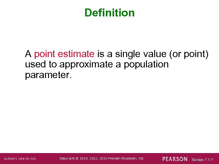 Definition A point estimate is a single value (or point) used to approximate a