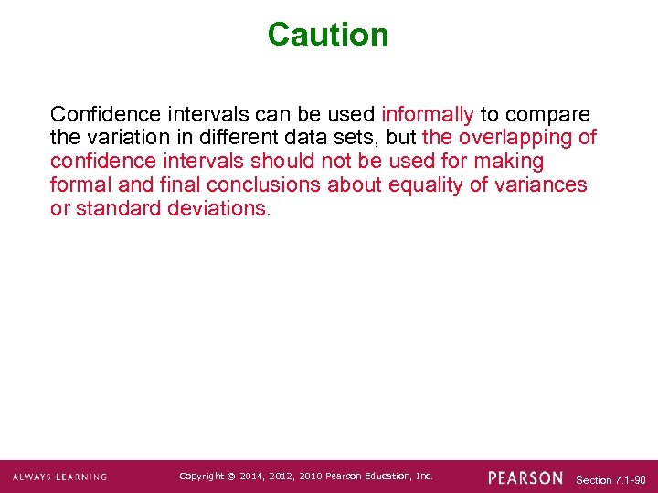 Caution Confidence intervals can be used informally to compare the variation in different data