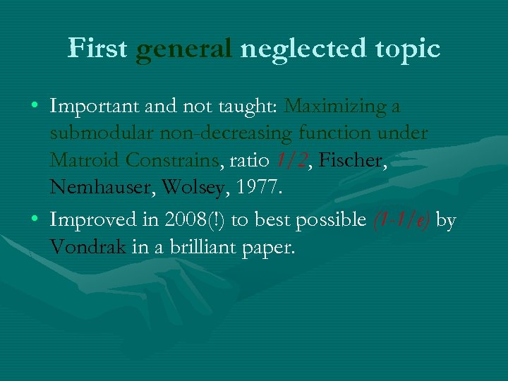 First general neglected topic • Important and not taught: Maximizing a submodular non-decreasing function