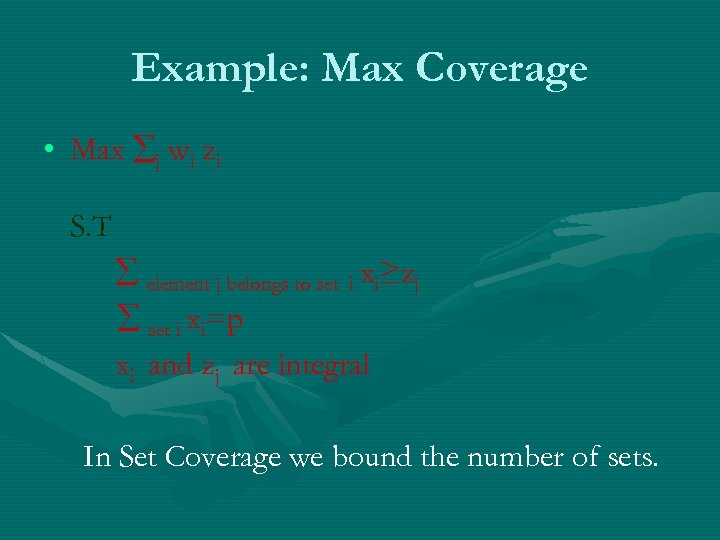 Example: Max Coverage • Max j wi zi S. T element j belongs to
