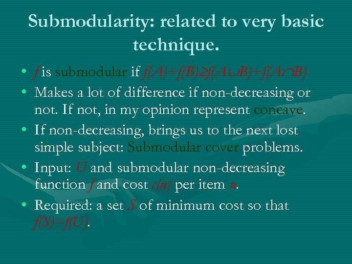 Submodularity: related to very basic technique. • f is submodular if f(A)+f(B) f(A B)+f(A