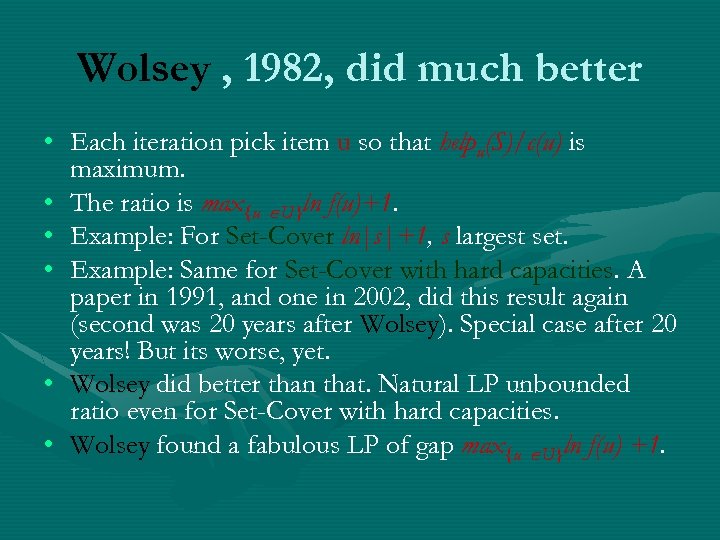 Wolsey , 1982, did much better • Each iteration pick item u so that