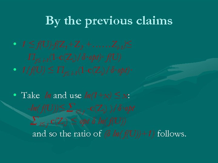 By the previous claims • 1 ≤ f(U)-f(Z 1+Z 2 +……Zi-1)≤ Πj≤ i-1(1 -c(Zi)/δ·opt)·