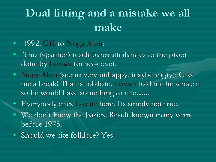 Dual fitting and a mistake we all make • 1992. GK to Noga Alon: