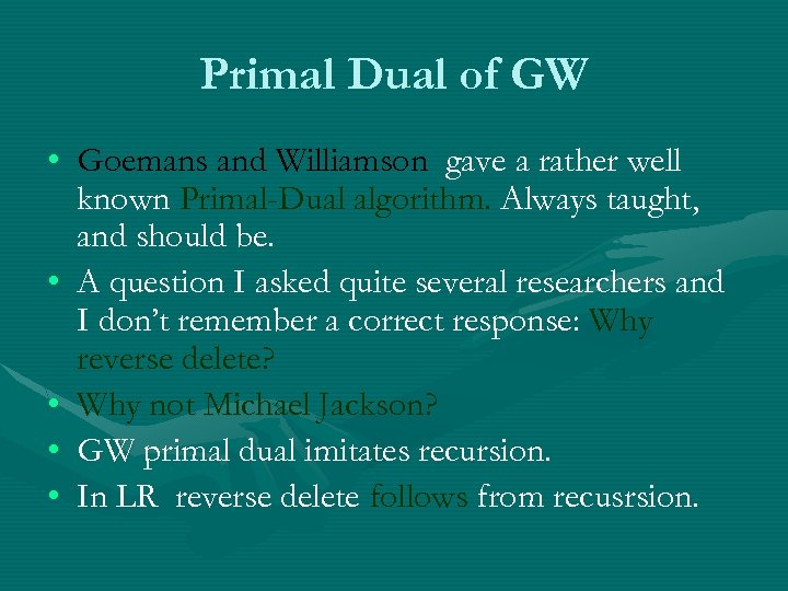 Primal Dual of GW • Goemans and Williamson gave a rather well known Primal-Dual