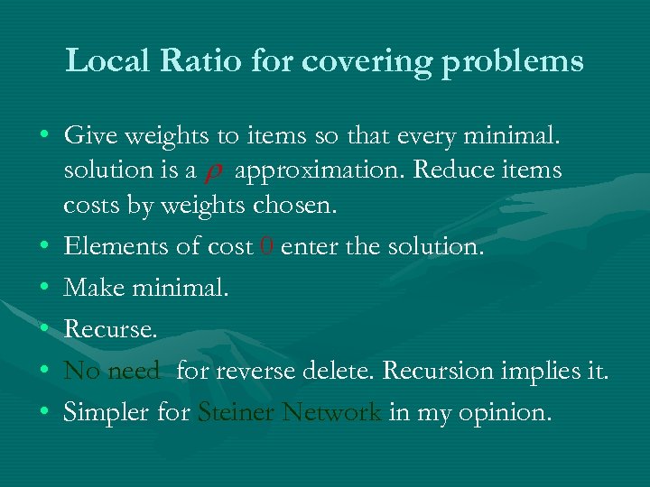 Local Ratio for covering problems • Give weights to items so that every minimal.
