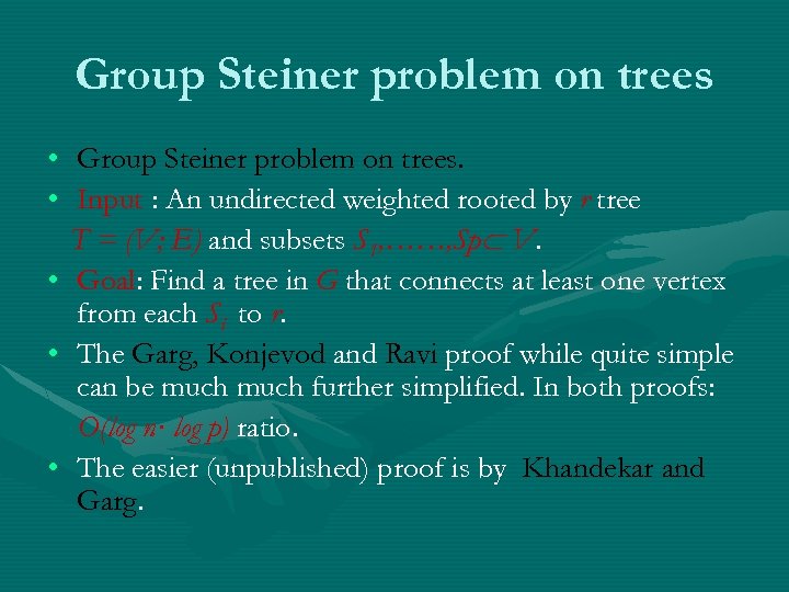 Group Steiner problem on trees • Group Steiner problem on trees. • Input :