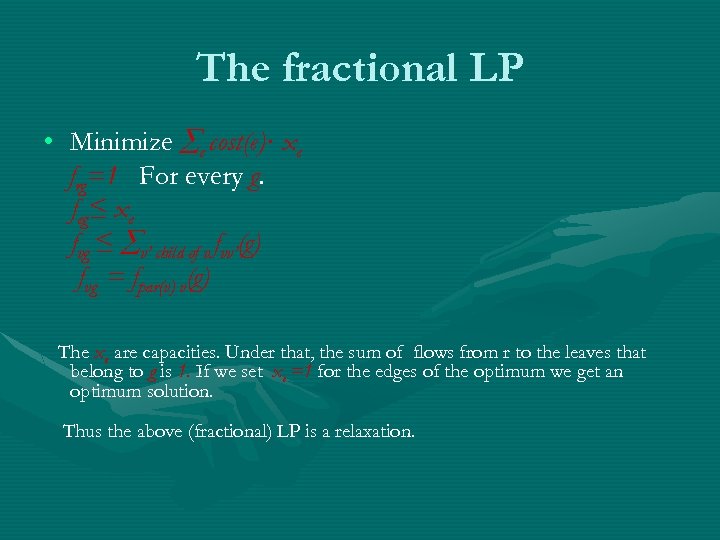 The fractional LP • Minimize e cost(e)· xe frg=1 For every g. feg≤ xe