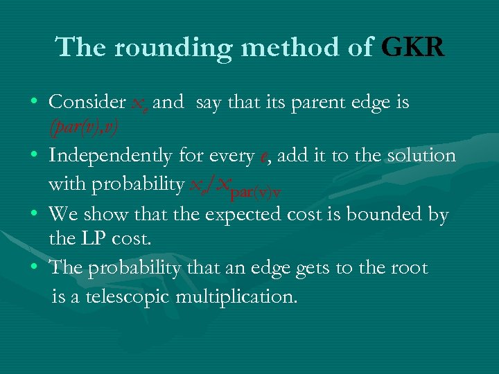 The rounding method of GKR • Consider xe and say that its parent edge