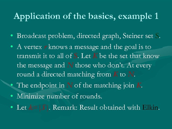 Application of the basics, example 1 • Broadcast problem, directed graph, Steiner set S.