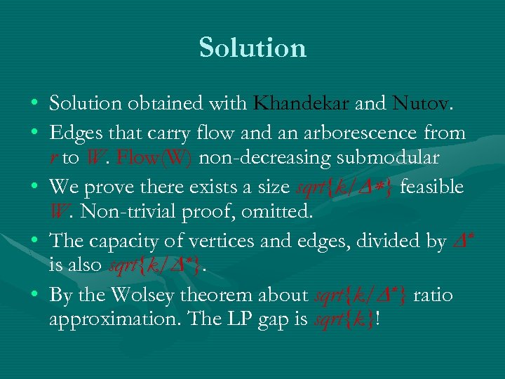 Solution • Solution obtained with Khandekar and Nutov. • Edges that carry flow and