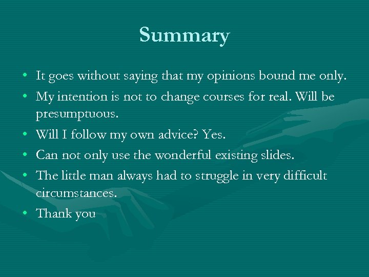 Summary • • • It goes without saying that my opinions bound me only.