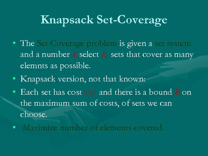 Knapsack Set-Coverage • The Set-Coverage problem is given a set system and a number