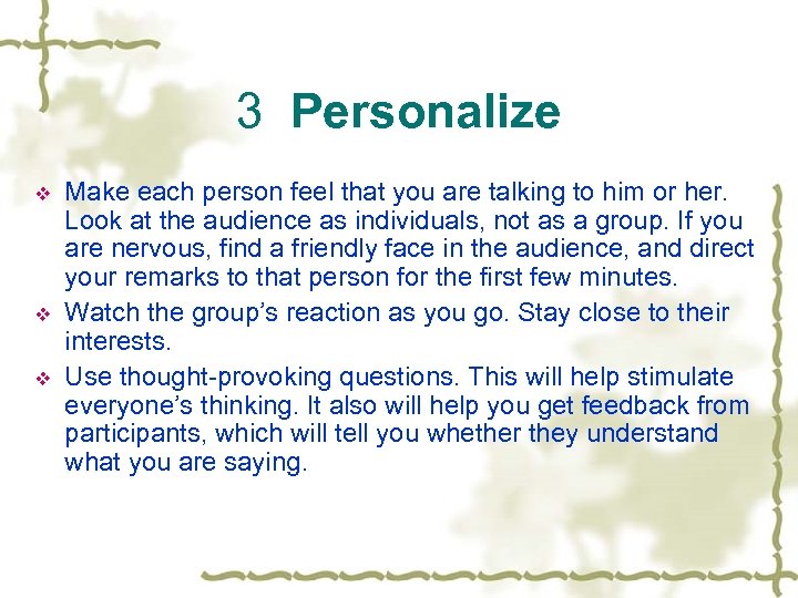 3 Personalize v v v Make each person feel that you are talking to