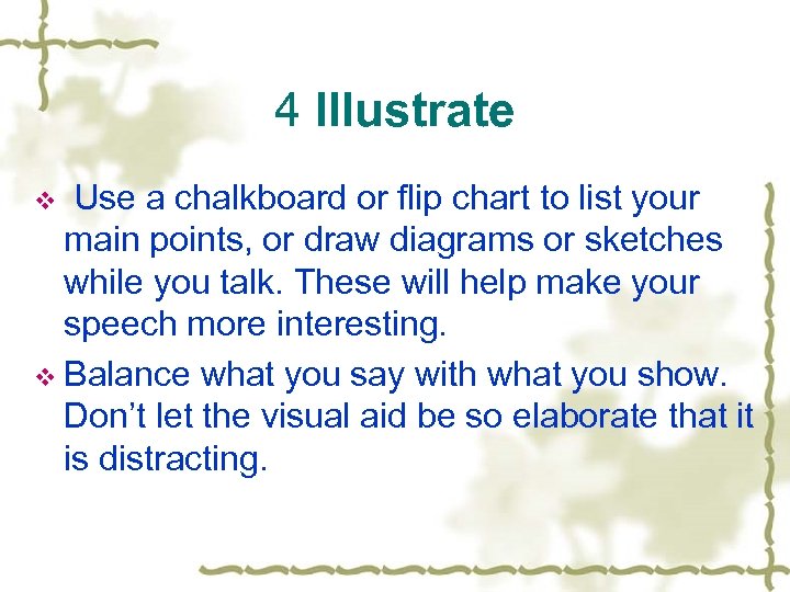 4 Illustrate Use a chalkboard or flip chart to list your main points, or