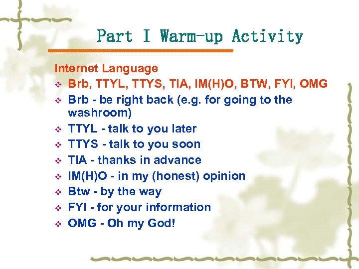 Part I Warm-up Activity Internet Language v Brb, TTYL, TTYS, TIA, IM(H)O, BTW, FYI,
