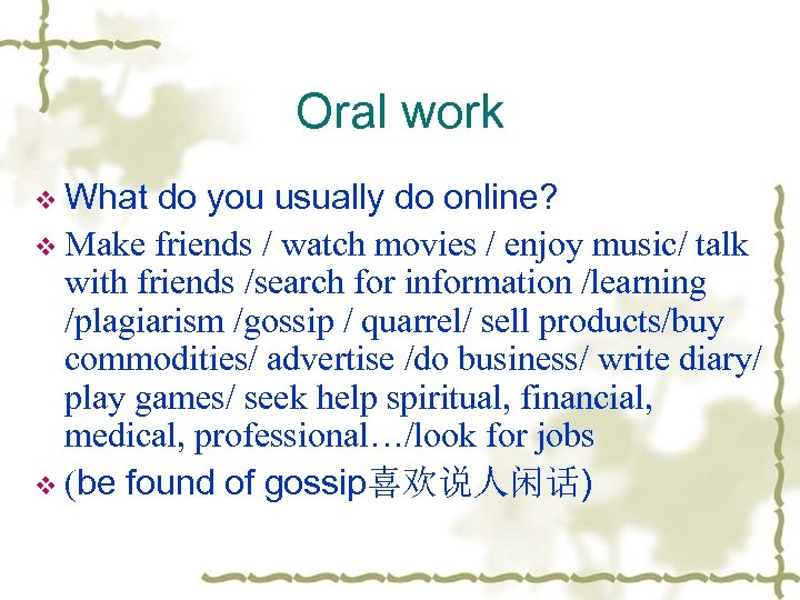 Oral work v What do you usually do online? v Make friends / watch