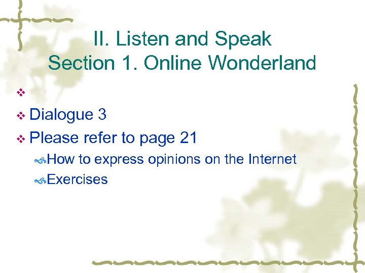 II. Listen and Speak Section 1. Online Wonderland v v Dialogue 3 v Please