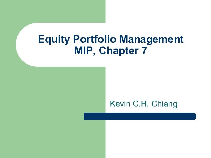 Equity Portfolio Management MIP, Chapter 7 Kevin C. H. Chiang 