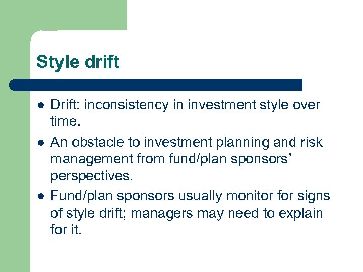 Style drift l l l Drift: inconsistency in investment style over time. An obstacle