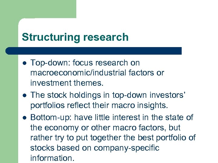 Structuring research l l l Top-down: focus research on macroeconomic/industrial factors or investment themes.