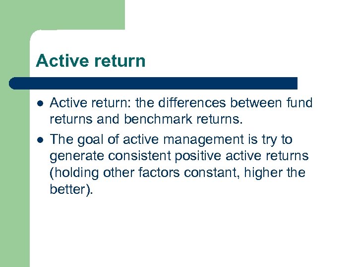 Active return l l Active return: the differences between fund returns and benchmark returns.