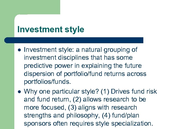 Investment style l l Investment style: a natural grouping of investment disciplines that has