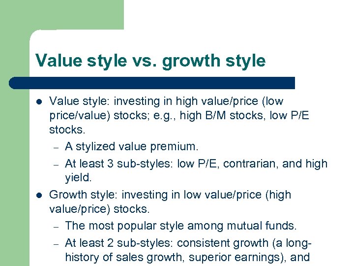 Value style vs. growth style l l Value style: investing in high value/price (low