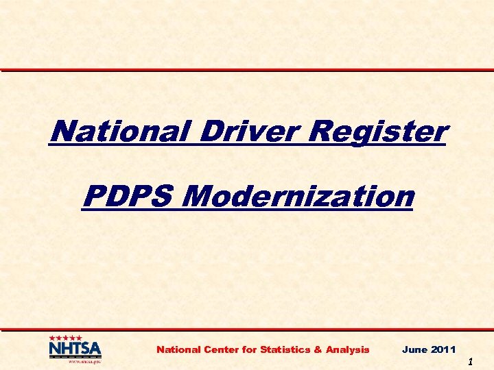 National Driver Register PDPS Modernization National Center for Statistics & Analysis June 2011 1