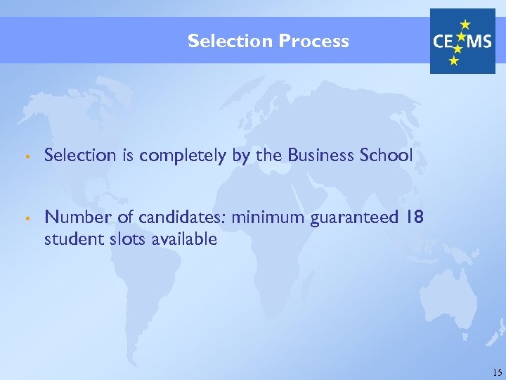 Selection Process • Selection is completely by the Business School • Number of candidates: