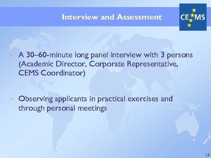 Interview and Assessment • A 30– 60 -minute long panel interview with 3 persons