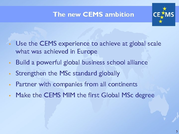 The new CEMS ambition • Use the CEMS experience to achieve at global scale