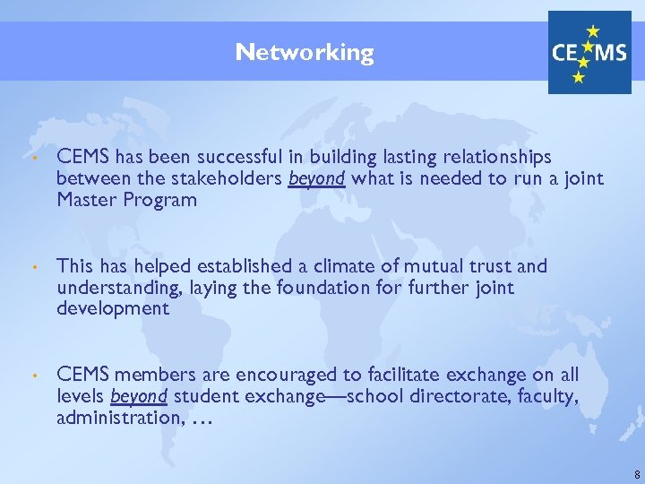 Networking • CEMS has been successful in building lasting relationships between the stakeholders beyond