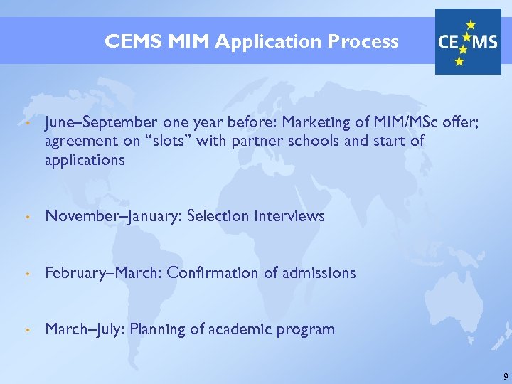 CEMS MIM Application Process • June–September one year before: Marketing of MIM/MSc offer; agreement