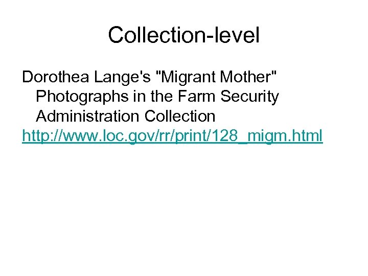 Collection-level Dorothea Lange's "Migrant Mother" Photographs in the Farm Security Administration Collection http: //www.