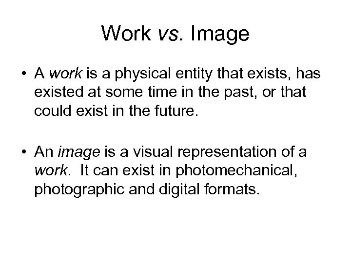 Work vs. Image • A work is a physical entity that exists, has existed