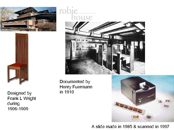 Designed by Frank L Wright during 1906 -1909 Documented by Henry Fuermann in 1910