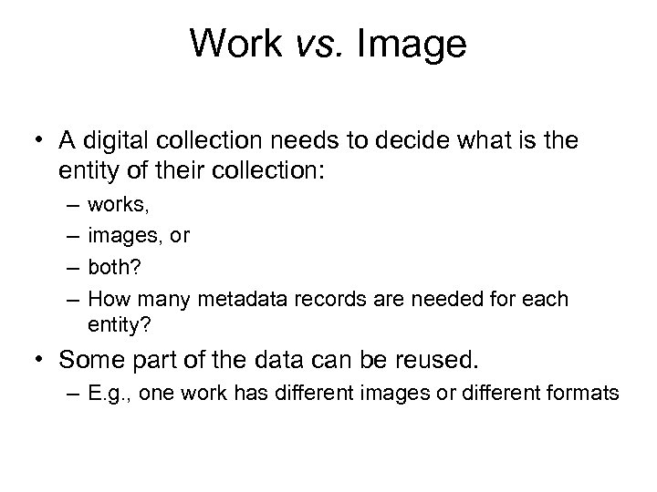 Work vs. Image • A digital collection needs to decide what is the entity