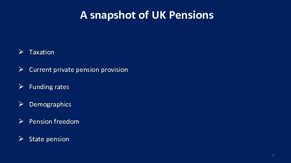 A snapshot of UK Pensions Ø Taxation Ø Current private pension provision Ø Funding