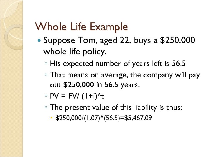 Whole Life Example Suppose Tom, aged 22, buys a $250, 000 whole life policy.