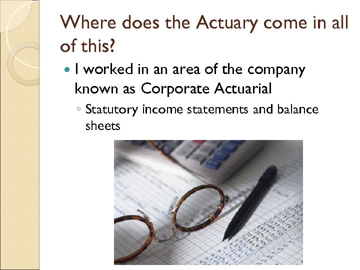 Where does the Actuary come in all of this? I worked in an area