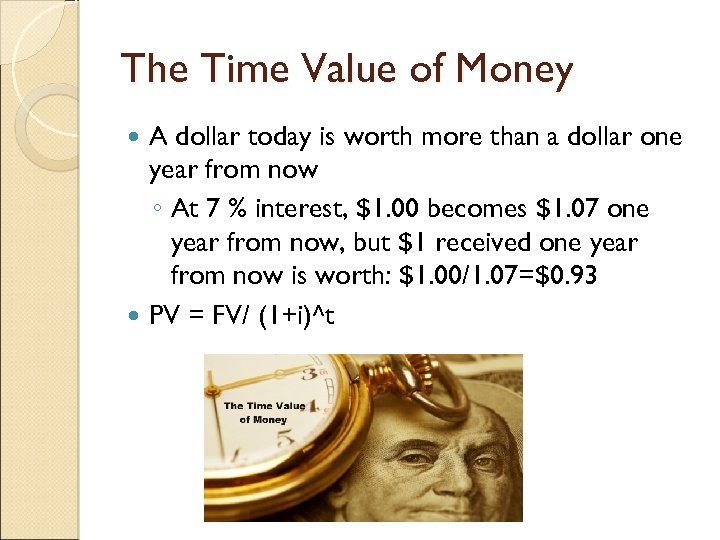 The Time Value of Money A dollar today is worth more than a dollar