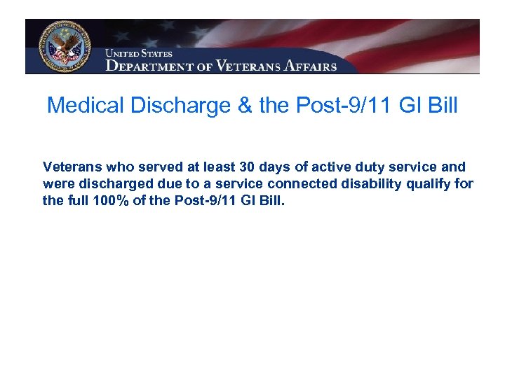 Medical Discharge & the Post-9/11 GI Bill Veterans who served at least 30 days