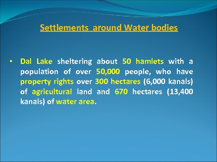 Settlements around Water bodies • Dal Lake sheltering about 50 hamlets with a population